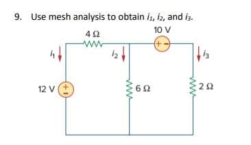 9. Use mesh analysis to obtain is, iz, and is.
10 ν
4Ω
(+
12V (+
6Ω
ΜΑ
ΖΩ