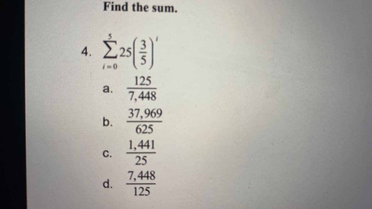 Find the sum.
4.
25
125
a.
7,448
37,969
b.
625
1,441
с.
25
7,448
d.
125
