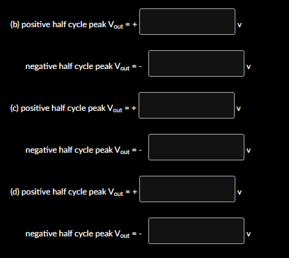 (b) positive half cycle peak Vout=+
negative half cycle peak Vout =-
(c) positive half cycle peak Vout
negative half cycle peak Vout =-
(d) positive half cycle peak Vout = +
negative half cycle peak Vout
V
