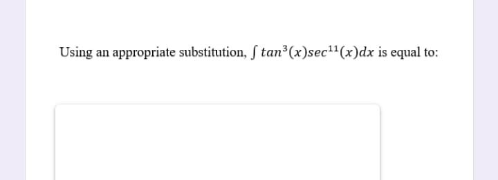 Using an appropriate substitution, S tan³(x)sec"(x)dx is equal to:
