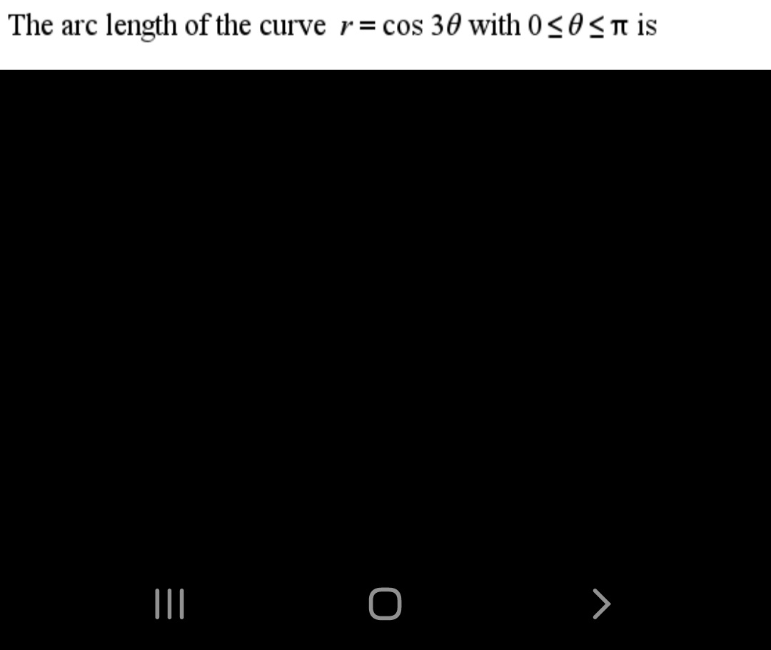 The arc length of the curve r= cos 30 with 0<0 <T is
