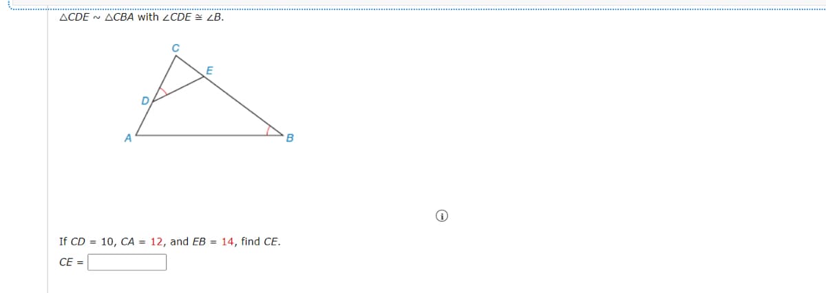 ACDE - ACBA with 2CDE = LB.
If CD = 10, CA = 12, and EB = 14, find CE.
CE =
