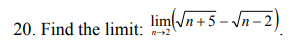 limn+5 - Jn- 2
20. Find the limit:
2
