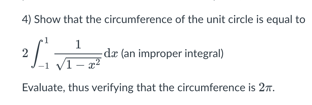 4) Show that the circumference of the unit circle is equal to
2
1
dx (an improper integral)
-
Evaluate, thus verifying that the circumference is 27.
