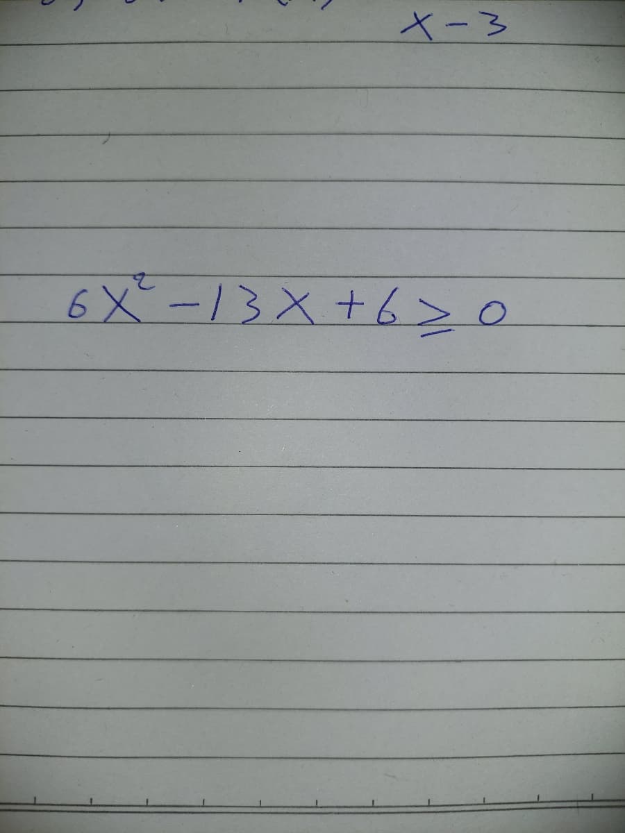 X-3
6 X-13X +6>0
