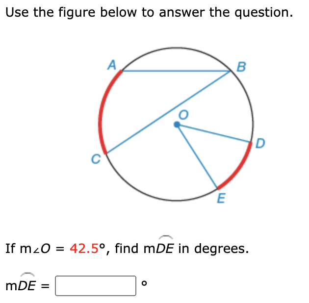 Use the figure below to answer the question.
A
B
D
If mz0 = 42.5°, find mDE in degrees.
mDE =
%3D
