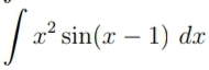 x² sin(x – 1) dx
