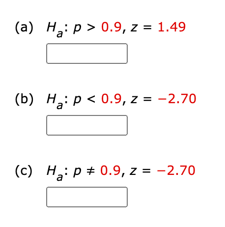 (а) Н,: р> 0.9, z %3D 1.49
(Б) На: р<0.9, z %3D —2.70
=
(с) На: р# 0.9, z %3D -2.70

