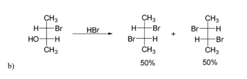 CH3
CH3
HBr
CH3
Br
H
HBr
H-
Br
НО
Br-
H-
Br
ČH3
ČH3
ČH3
50%
50%
b)
