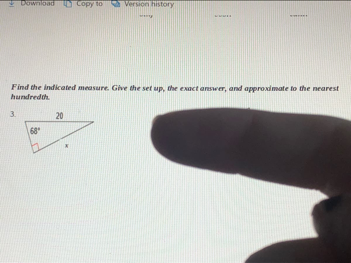 MDownload
Copy to
5 Version history
Find the indicated measure. Give the set up, the exact answer, and approximate to the nearest
hundredth.
3.
20
68°
