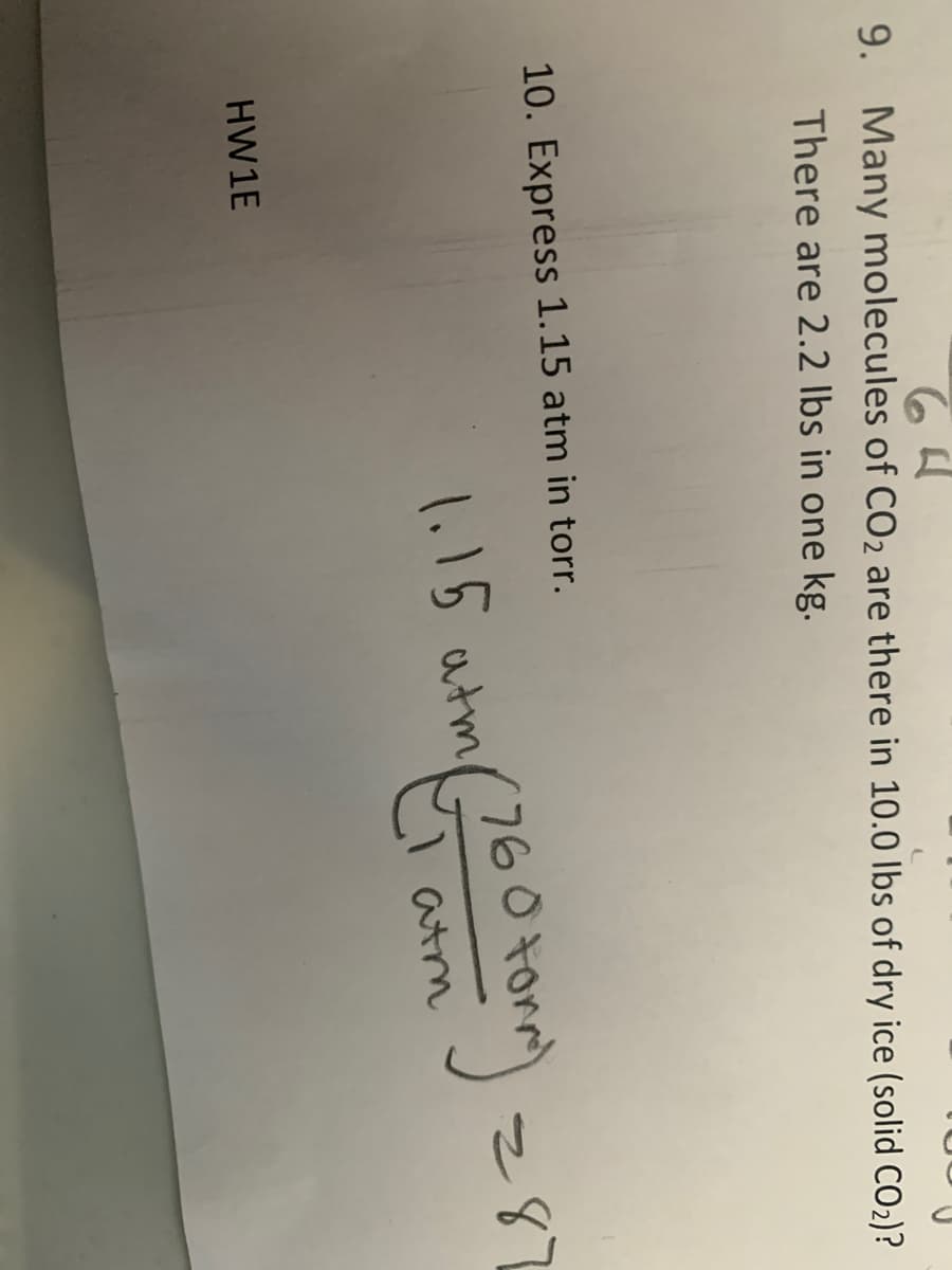 9. Many molecules of CO2 are there in 10.0 lbs of dry ice (solid CO2)?
There are 2.2 lbs in one kg.
