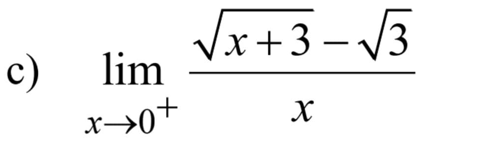 c)
Vx+3- 3
lim
x→0+

