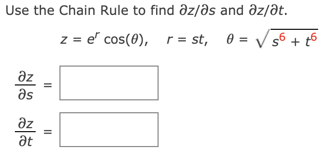 Use the Chain Rule to find əz/əs and əz/Ət.
z = e' cos(0), r = st,
0 = V s6 + t6
ze
as
ze
Ət
II
శీశి శశి
