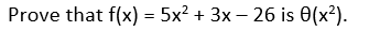 Prove that f(x) = 5x² + 3x – 26 is 0(x²).
