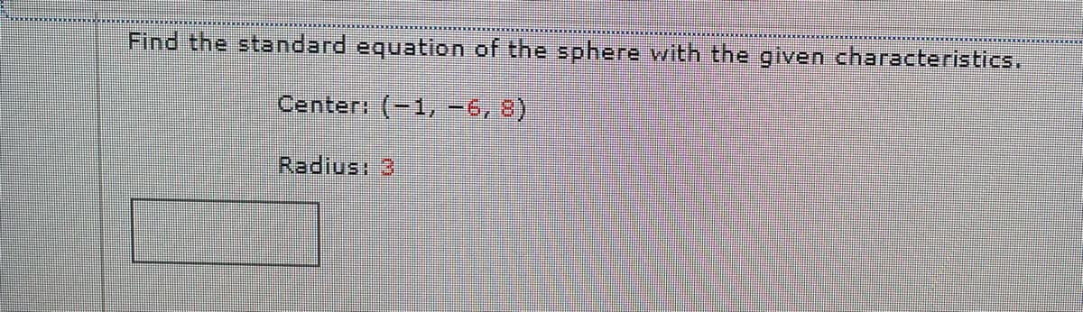 Find the standard equation of the sphere with the given characteristics.
Center: (-1, -6,8)
Radius: 3
