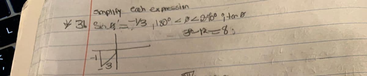 L
simplify
each expression
¥36|Sin ² = 1/3, 180° ≤ 0 <0·10⁰ ton Br
< °
32-12=80
ما