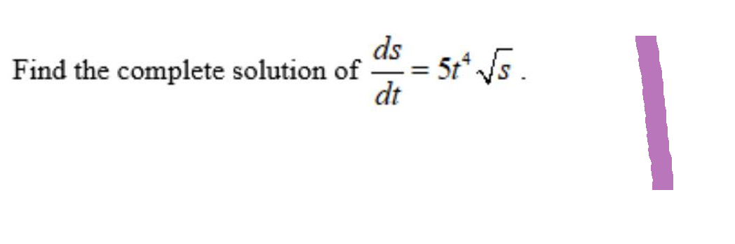 Find the complete solution of
ds
dt
=
5tt √s.