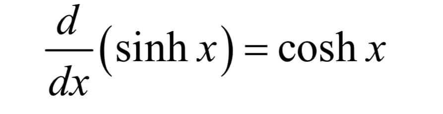 d
(sinh x) = cosh x
dx
