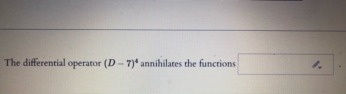 The differential operator (D- 7)* annihilates the functions
