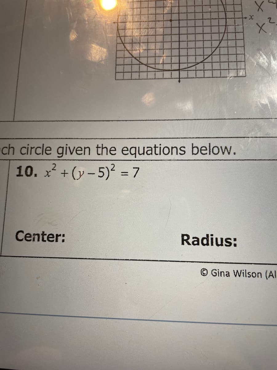 ch circle given the equations below.
10. x² + (y- 5) = 7
2
%3D
Center:
Radius:
© Gina Wilson (Al
