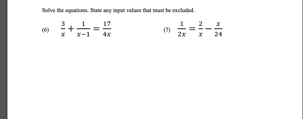 Solve the equations. State any input values that must be excluded.
3
1
17
1
2
(6)
(7)
2x
х-1
4x
24
+
