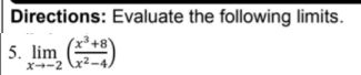 Directions: Evaluate the following limits.
5. lim
X-2

