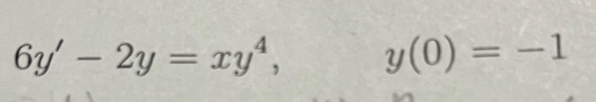 6y' - 2y = xy¹,
y(0) = -1