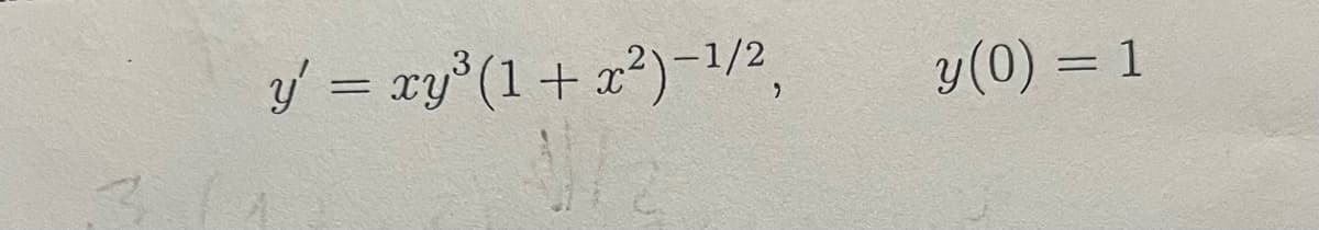 y' = xy³ (1 + x²)−¹/²,
y (0) = 1