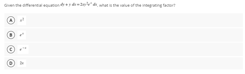 Given the differential equation dy + y dx=2xy²e* dx, what is the value of the integrating factor?
(A
B
(D
2x
