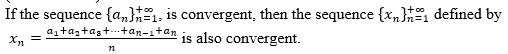 If the sequence {a}, is convergent, then the sequence {x} defined by
a₁+as+as++an-s+an
=
Xn
is also convergent.
22