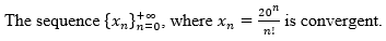 The sequence {x} +, where xn
20"
n!
is convergent.