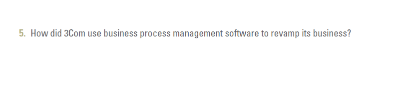 5. How did 3Com use business process management software to revamp its business?