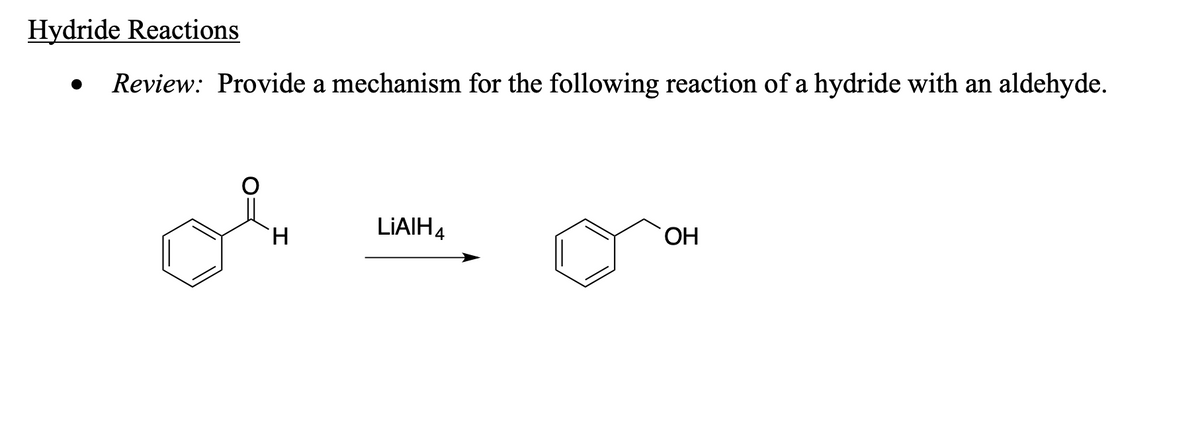Hydride Reactions
Review: Provide a mechanism for the following reaction of a hydride with an aldehyde.
H.
LIAIH4
ОН
