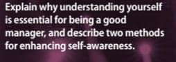 Explain why understanding yourself
is essential for being a good
manager, and describe two methods
for enhancing self-awareness.
