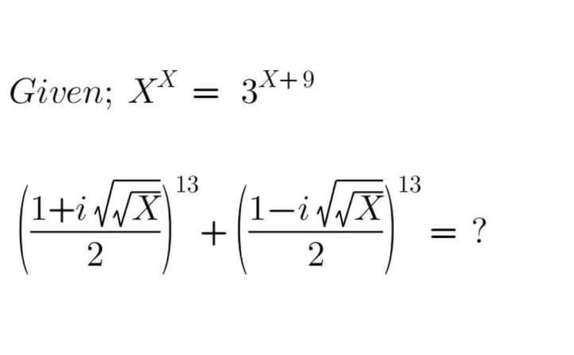 Given; XX
=
3X+9
13
13
i
(1 + √√xX)" + (1 - + √√X)" = ?
2
2