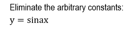 Eliminate the arbitrary constants:
y = sinax
