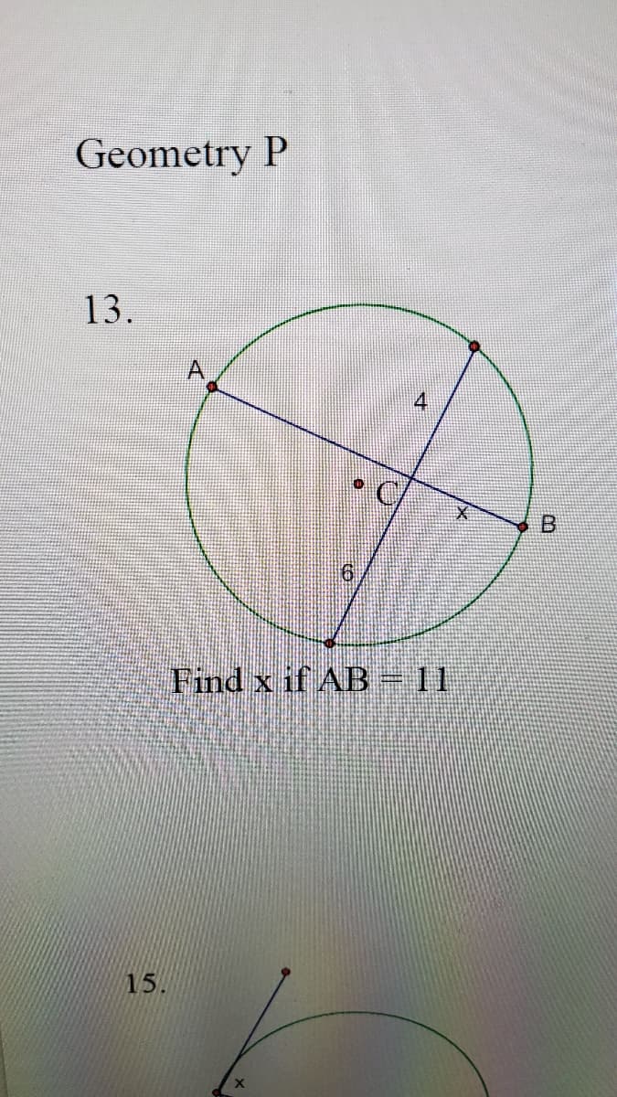 Geometry P
13.
Find x if AB = 11
15.
