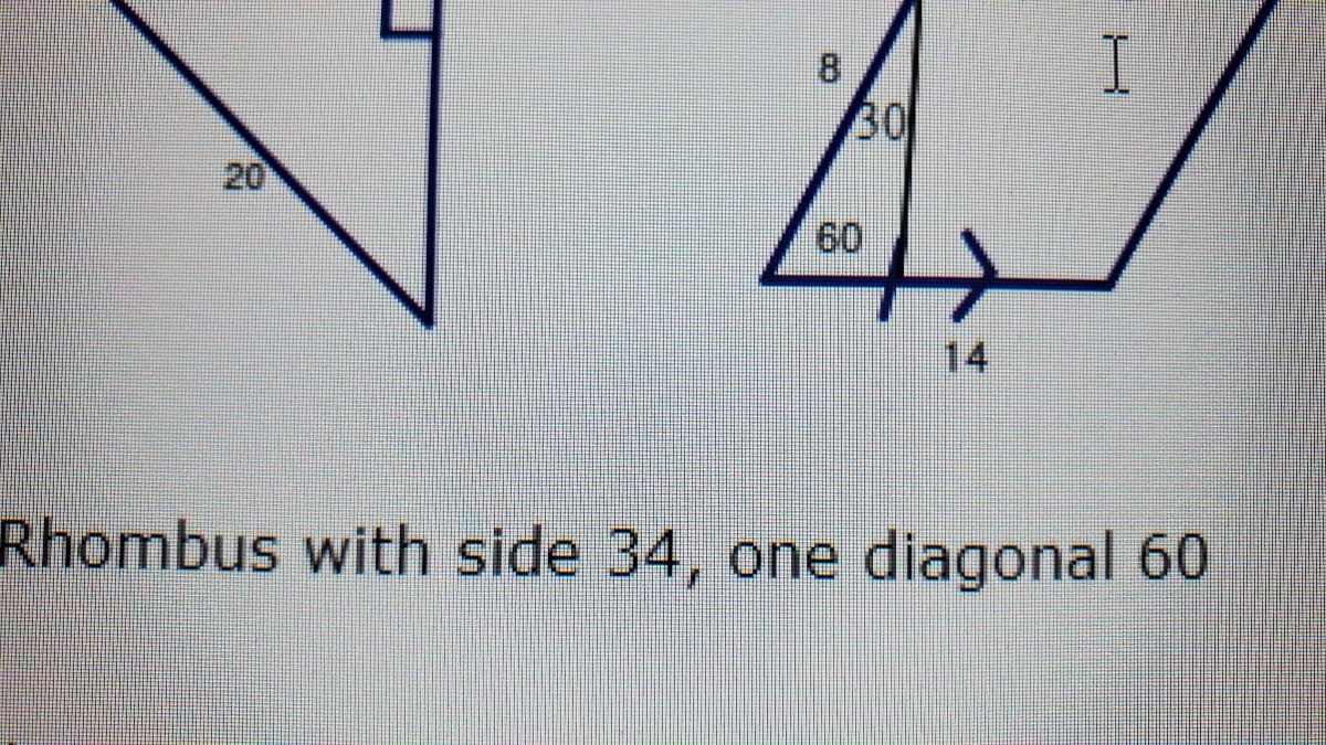 4.7
30
20
60
Rhombus with side 34, one diagonal 60
