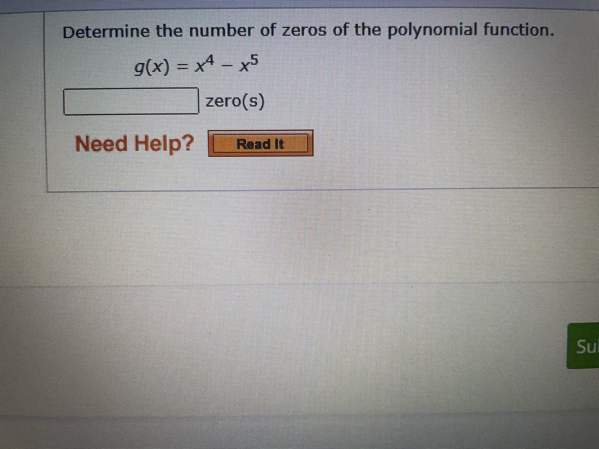 Determine the number of zeros of the polynomial function.
g(x) = xª – x5
zero(s)
Need Help?
Read It
Su
