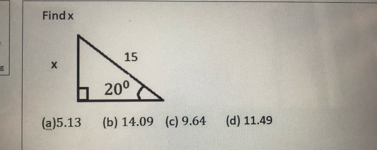 Find x
15
200
(a)5.13
(b) 14.09 (c) 9.64
(d) 11.49
