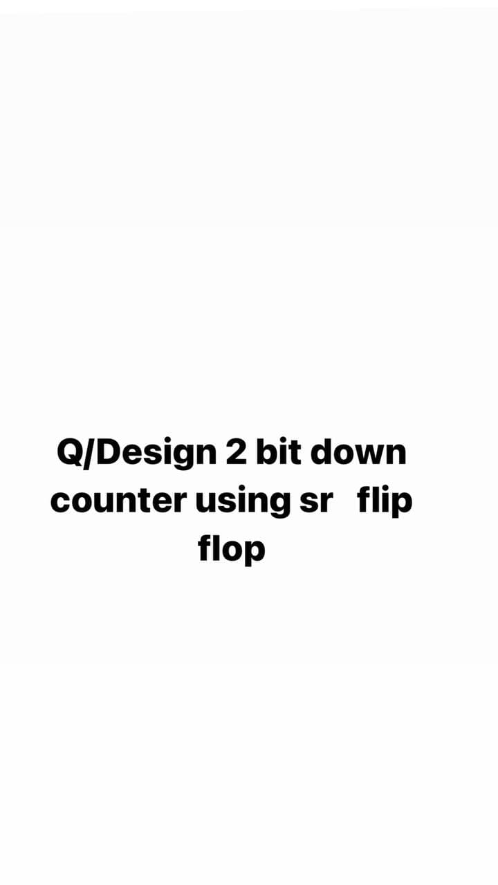 Q/Design 2 bit down
counter using sr flip
flop
