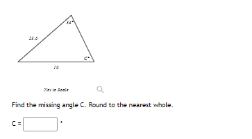 25.6
19
Nor is Scele
Find the missing angle C. Round to the nearest whole.
C =
