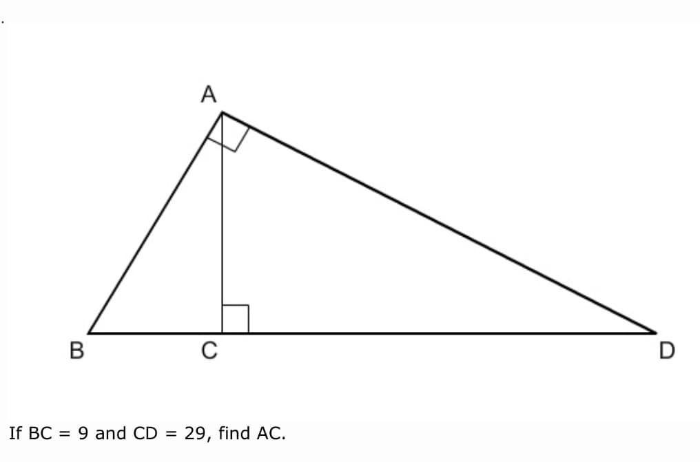A
В
C
D
If BC =
9 and CD
29, find AC.
