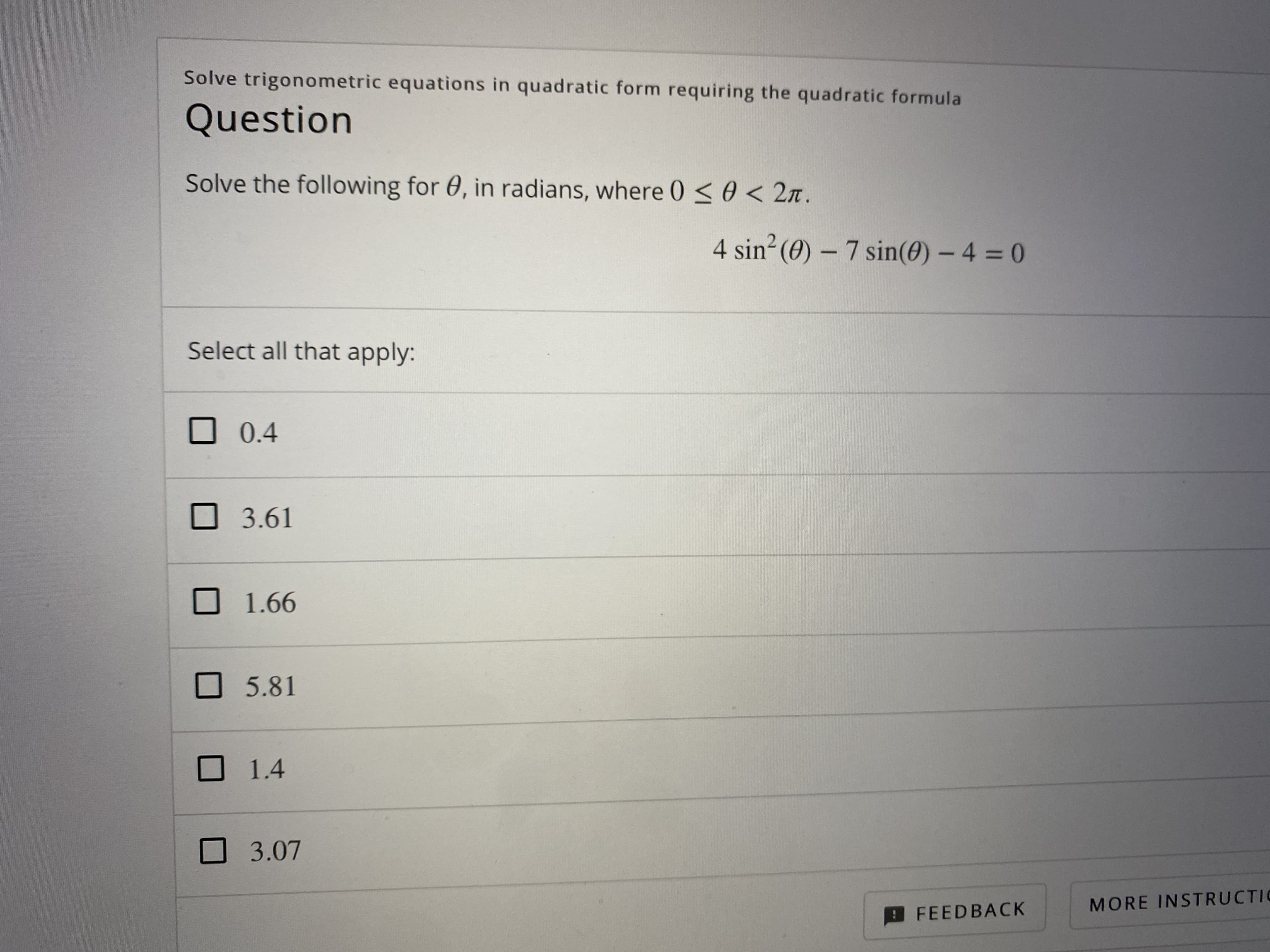 Solve the following for 0, in radians, where 0 <0 < 2n.
4 sin (0) – 7 sin(0) – 4 = 0
