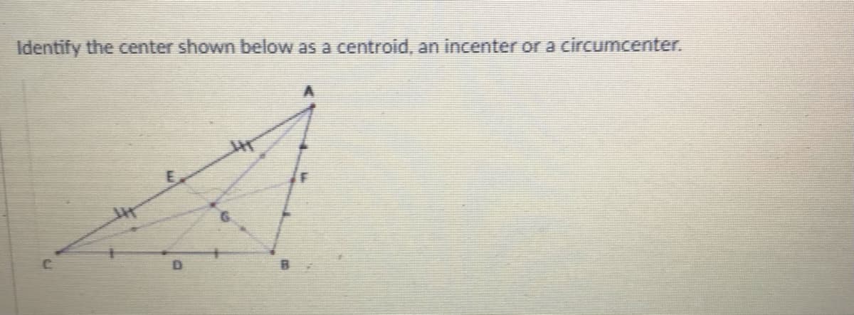Identify the center shown below as a centroid, an incenter or a circumcenter.
