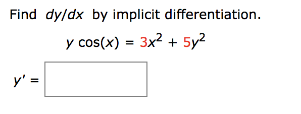 Find dy/dx by implicit differentiation.
y cos(x) = 3x2 + 5y2
%D
y' =
II
