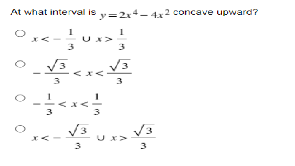 At what interval is
y=2x4-4x2 concave upward?
3
< x<
3
3
U x>
3
3.
V
V
V
