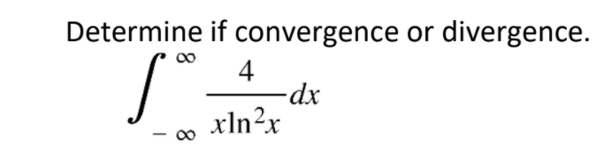Determine if convergence or divergence.
00
4
dx
xln²x
00
-
