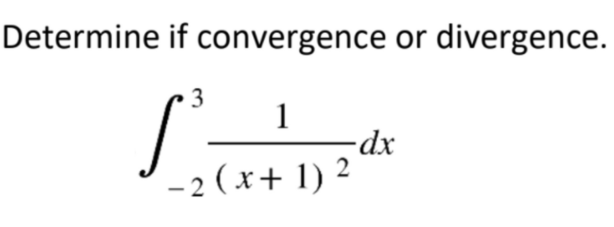 Determine if convergence or divergence.
3
1
dx
– 2 ( x+ 1) ²
