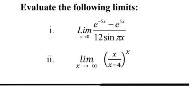 Evaluate the following limits:
e * - ex
Lim-
-40 12 sin x
i.
ii.
lim
X-4.
